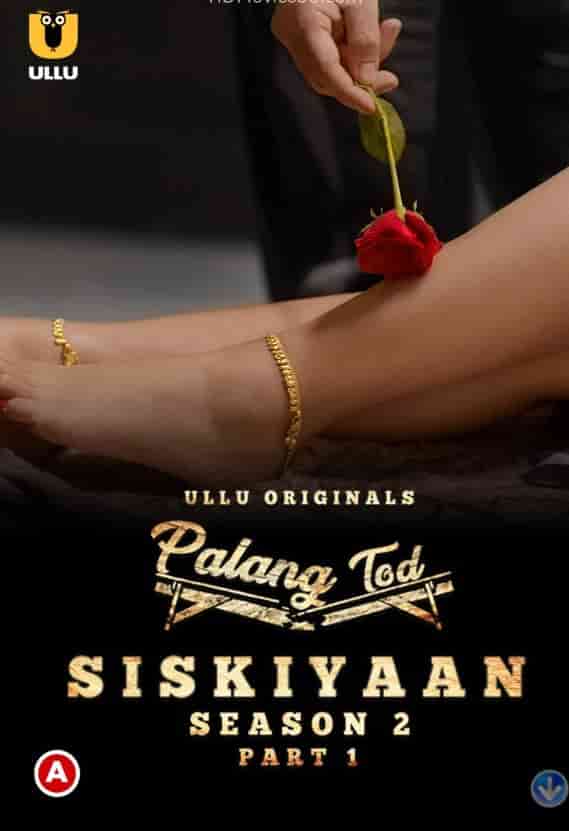 Palang Tod (Siskiyaan Season 2) Part 1 Ullu Originals (2022) HDRip  Hindi Full Movie Watch Online Free