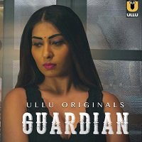 Guardian (2020) HDRip  Hindi ULLU Short Full Movie Watch Online Free