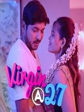 Virgin At 27 (2019) HDRip  Telugu Season 1 Episode (01 to 09) Full Movie Watch Online Free
